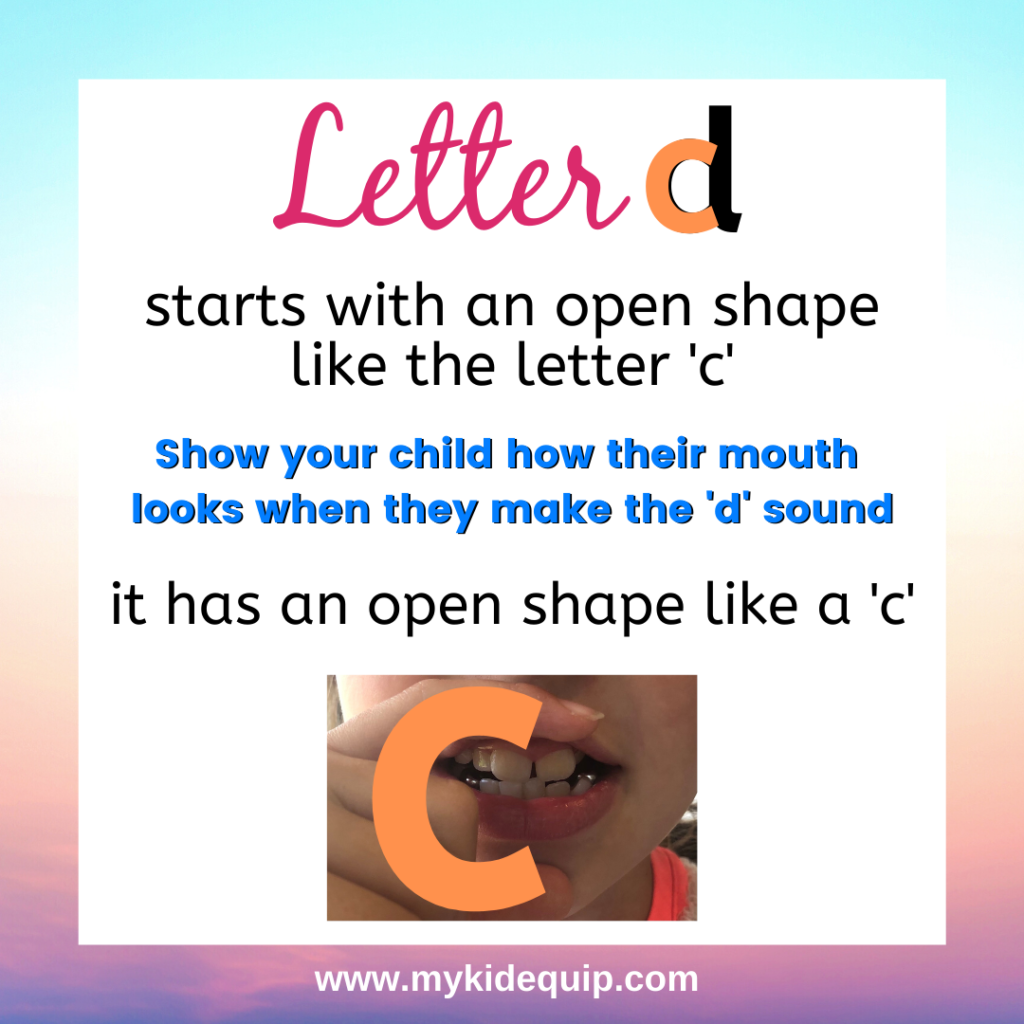 a picture showing how the letter d is formed in the mouth starting with an open shape. This helps children know that the letter d starts with an open shape when writing it.